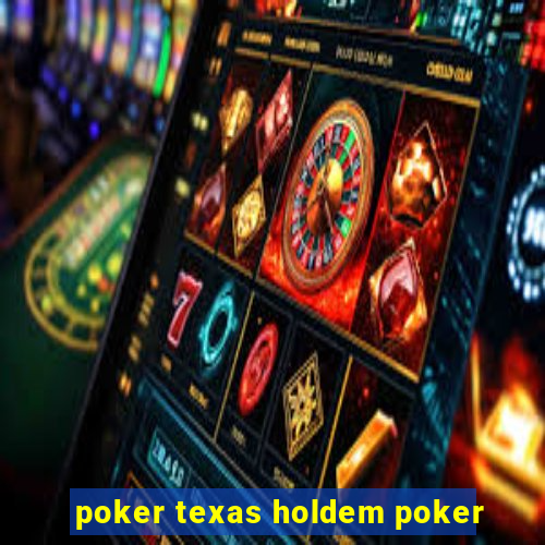 poker texas holdem poker