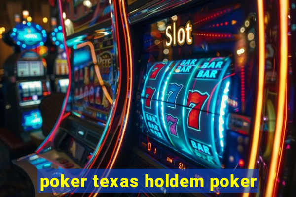 poker texas holdem poker