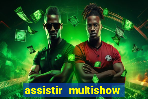 assistir multishow online gratis