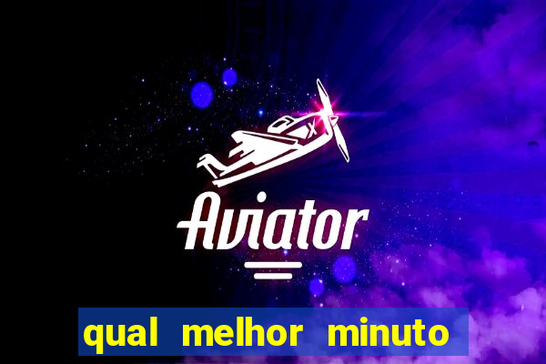 qual melhor minuto para jogar fortune tiger