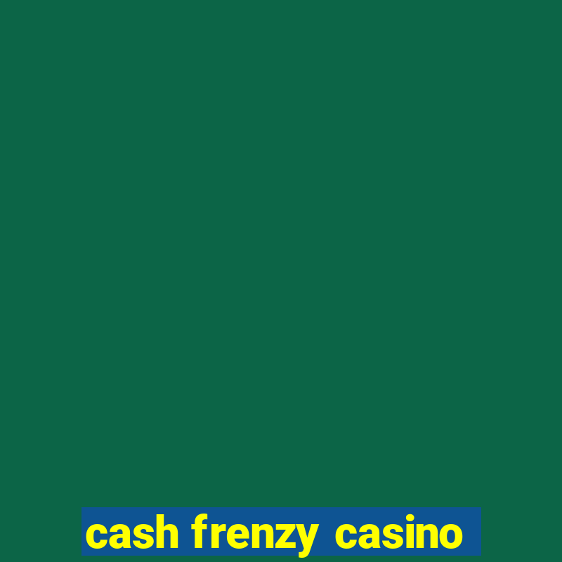 cash frenzy casino