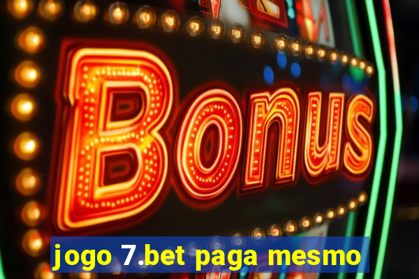 jogo 7.bet paga mesmo