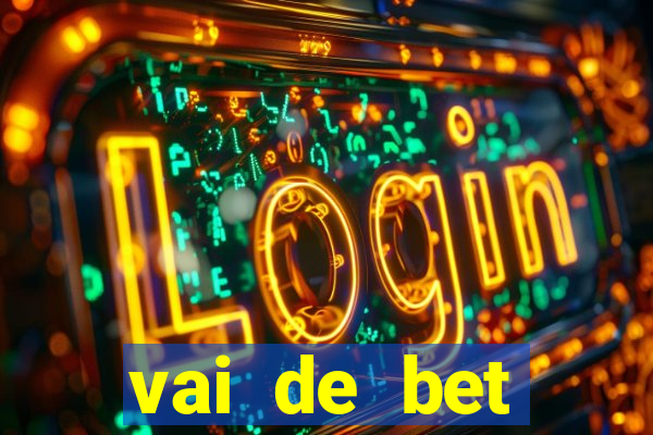 vai de bet primeiro deposito