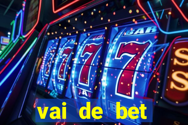 vai de bet primeiro deposito