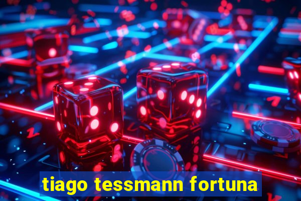 tiago tessmann fortuna