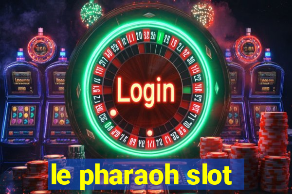 le pharaoh slot