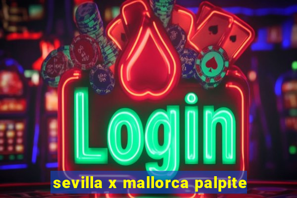 sevilla x mallorca palpite