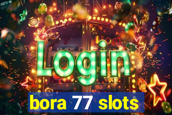 bora 77 slots