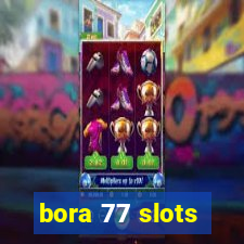 bora 77 slots