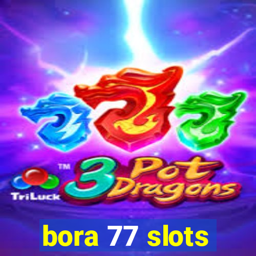 bora 77 slots