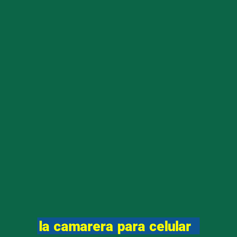 la camarera para celular