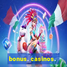 bonus. casinos.