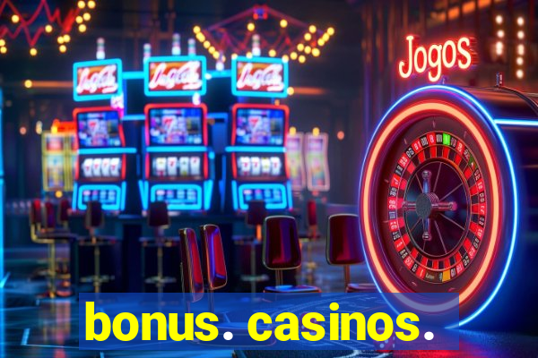 bonus. casinos.