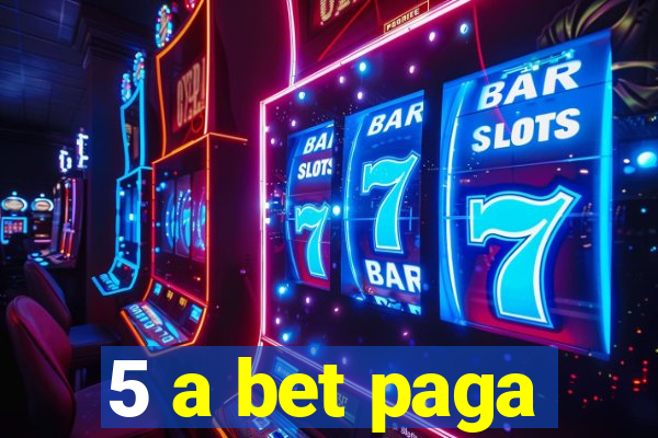 5 a bet paga