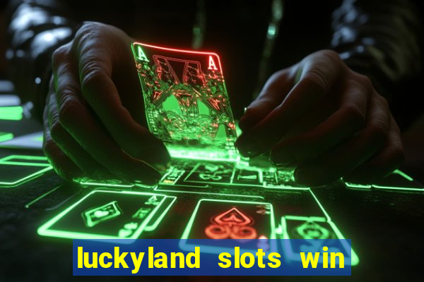 luckyland slots win real cash