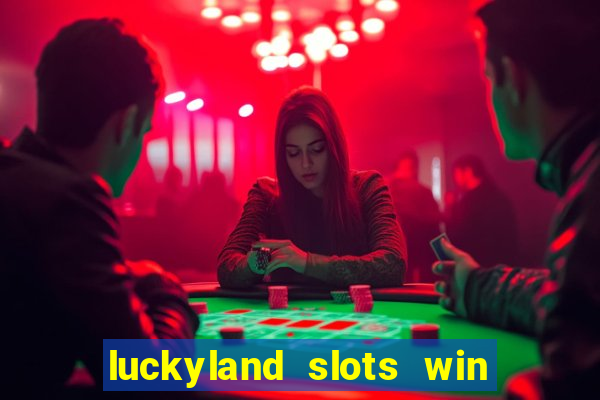 luckyland slots win real cash