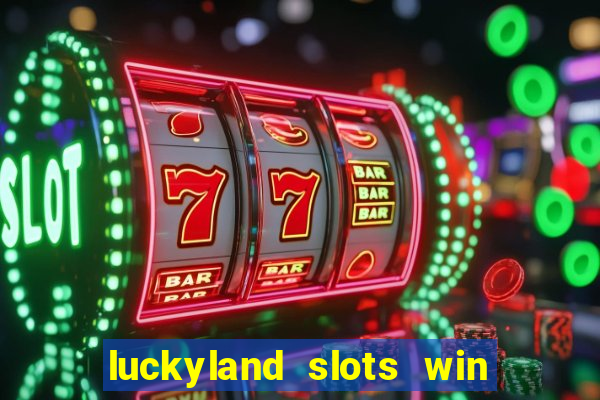 luckyland slots win real cash