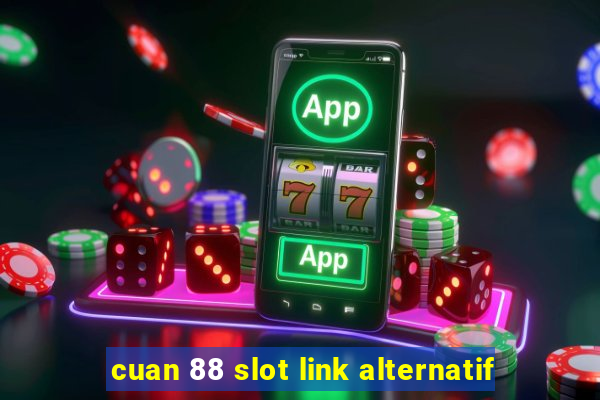 cuan 88 slot link alternatif