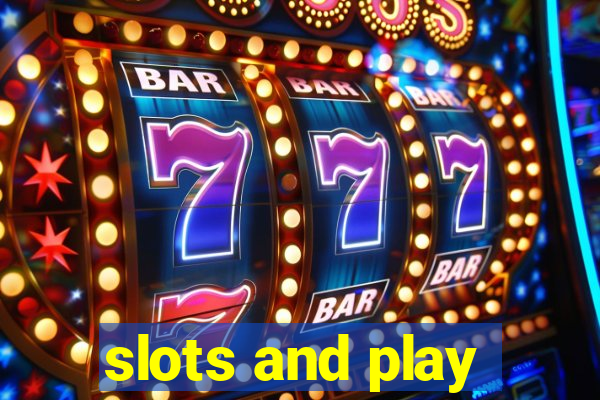 slots and play