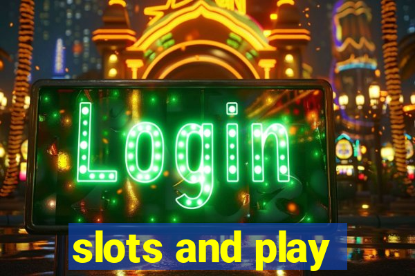 slots and play