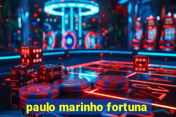 paulo marinho fortuna