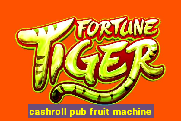 cashroll pub fruit machine