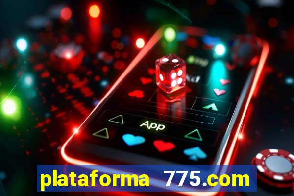 plataforma 775.com é confiavel