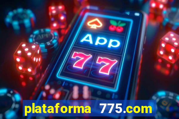 plataforma 775.com é confiavel