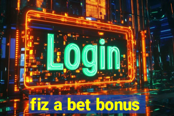 fiz a bet bonus