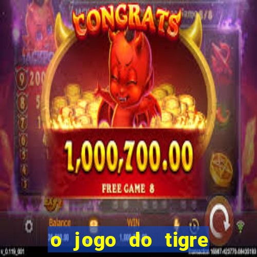 o jogo do tigre é confiável