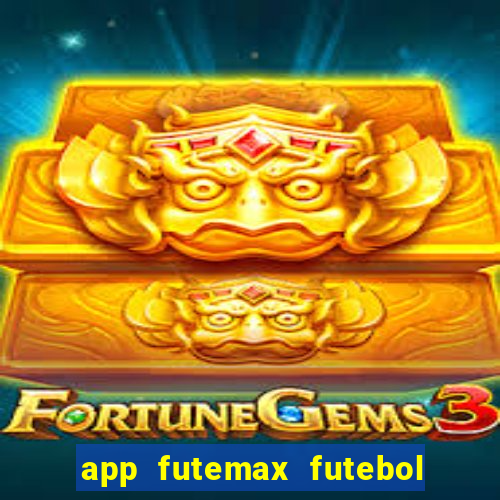 app futemax futebol ao vivo