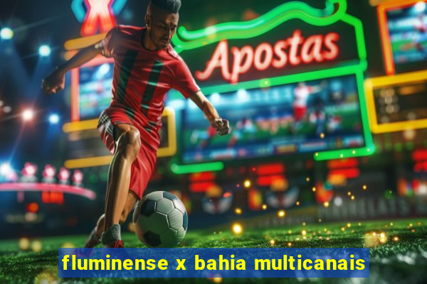 fluminense x bahia multicanais