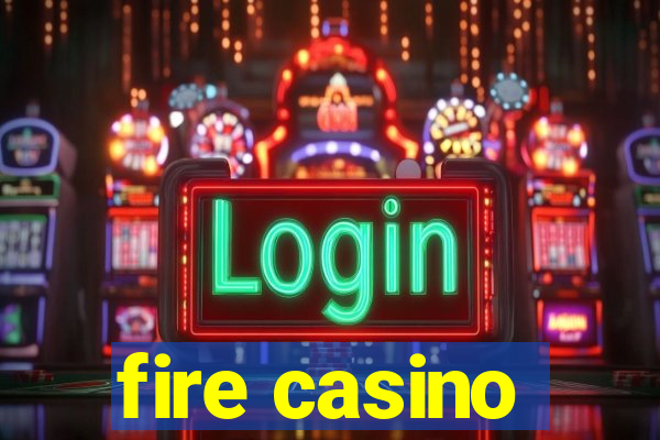 fire casino