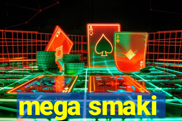 mega smaki