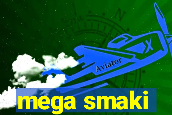 mega smaki