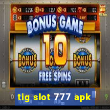 tig slot 777 apk