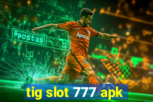 tig slot 777 apk