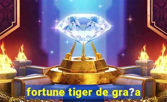 fortune tiger de gra?a