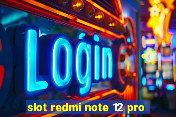 slot redmi note 12 pro