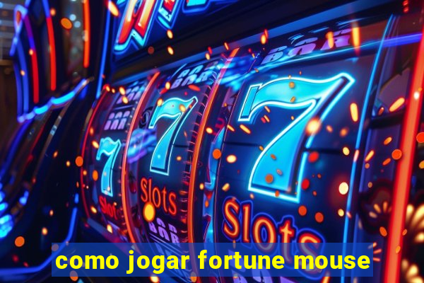 como jogar fortune mouse