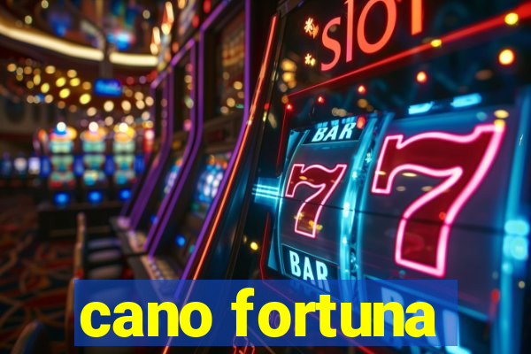 cano fortuna