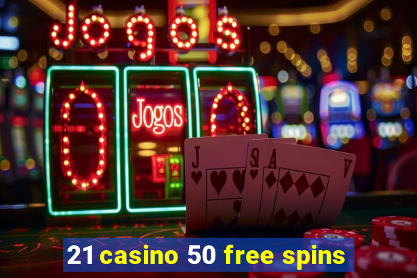 21 casino 50 free spins