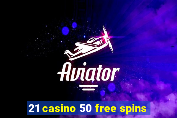 21 casino 50 free spins