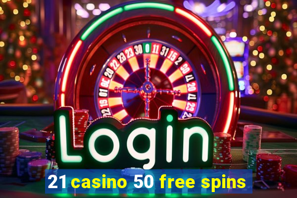 21 casino 50 free spins