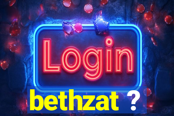 bethzat ?