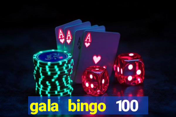 gala bingo 100 free spins