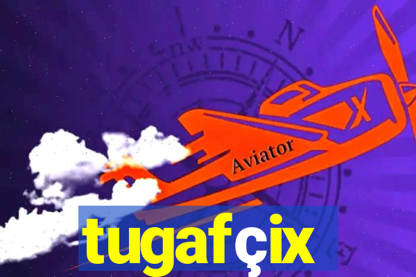 tugafçix