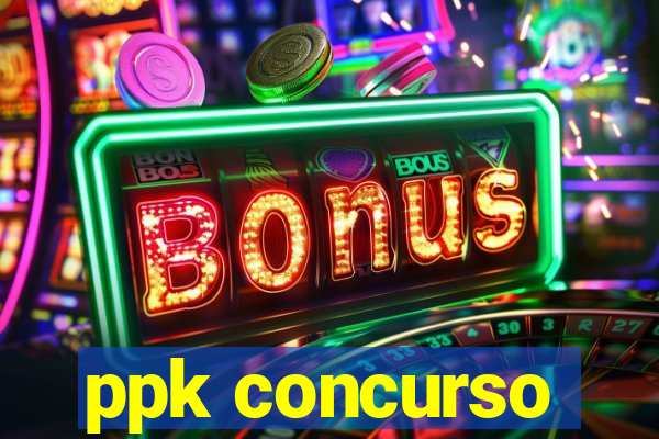 ppk concurso