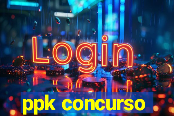 ppk concurso