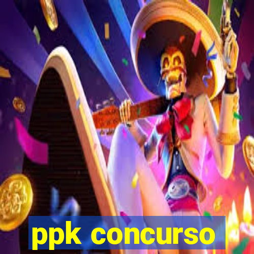 ppk concurso